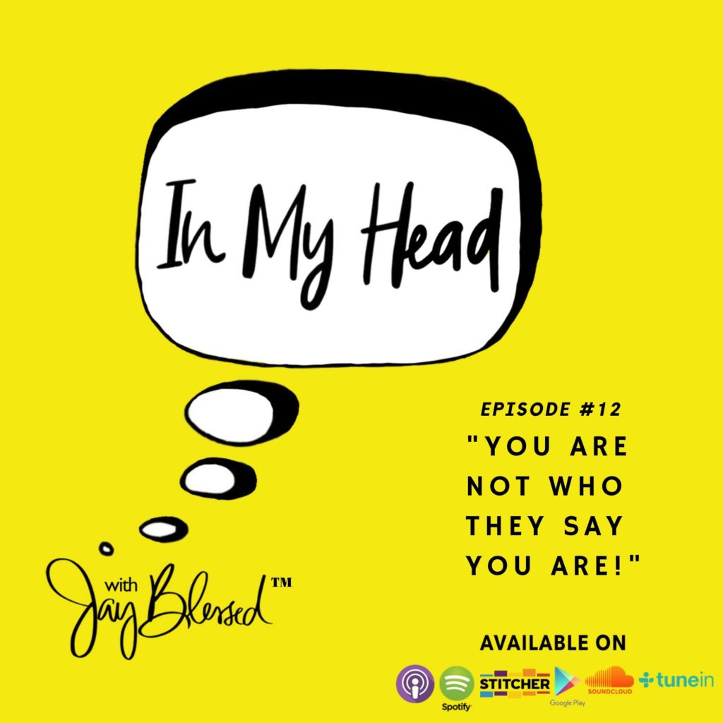 Jay Blessed gets real in #HEADwithJB Ep. 12: "You Are Not Who They Say You Are!"