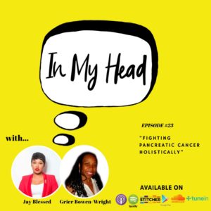 In IN MY HEAD podcast, Ep 23: "Fighting Pancreatic Cancer Holistically" Jay Blessed chats with Grier Bowen, who is holistically healing her Pancreatic Cancer with on a plant-based whole foods diet.