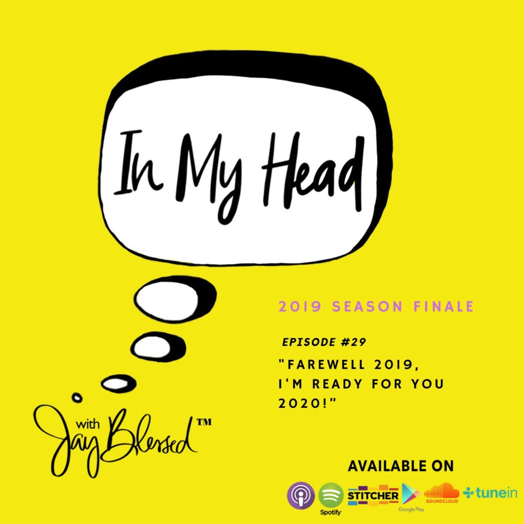 Jay Blessed puts 2019 in review and welcomes 2020, on 2019's final episode of her award-winning mental health-focused Caribbean podcast, IN MY HEAD.