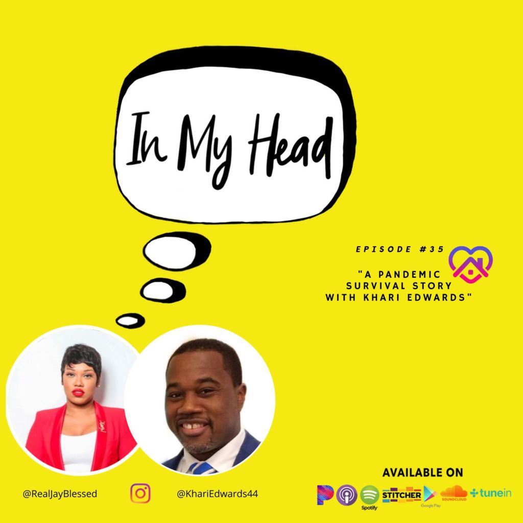 IN MY HEAD with Jay Blessed, Ep. 35: “A Pandemic Survival Story" Jay has an emotional conversation with Khari Edwatds, VP of External Affairs At Brookdale Hospital as he shares his Caribbean background and personal experience with COVID19. 