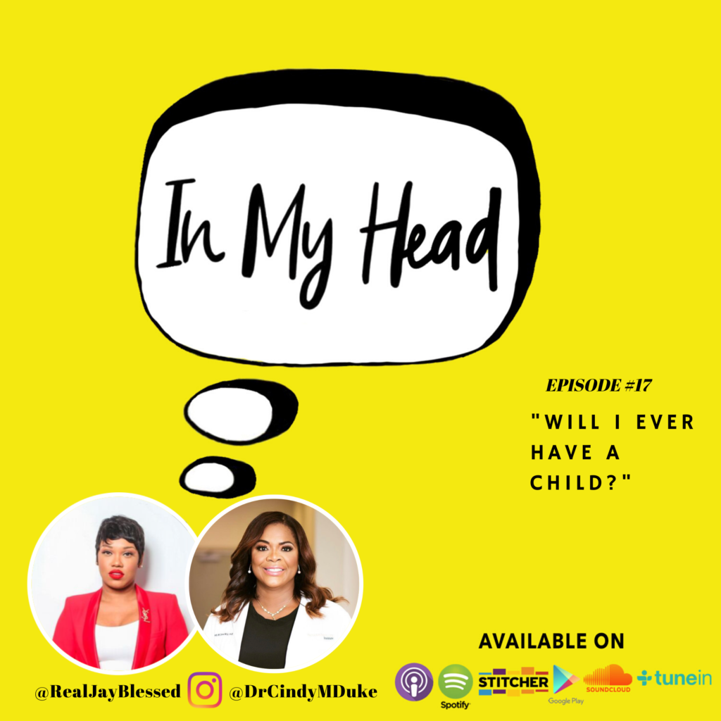 Dr. Cindy M. Duke  covers  fibroids, miscarriages, fertility issues, freezing your eggs and  much more on #HEADwithJB Ep 17: “Will I Ever Have A Child?” 