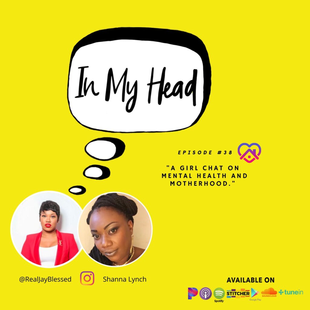 Jay Blessed and Shanna Lynch talk mental health and motherhood on Ep. 38 of the IN MY HEAD podcast. 