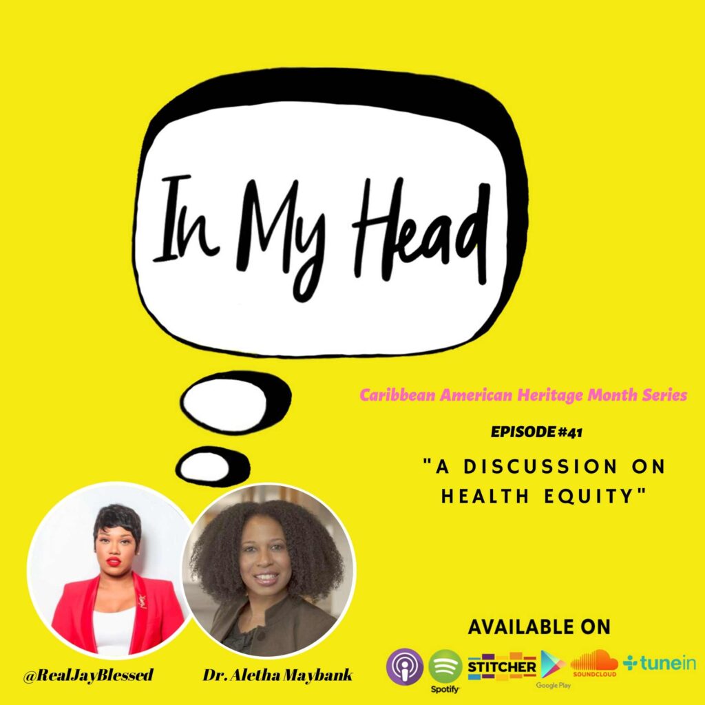 For Caribbean American Heritage Month, Caribbean podcast #HEADwithJB celebrates Dr. Aletha Maybank, Chief Equity Officer - AMA & discusses Health Equity.