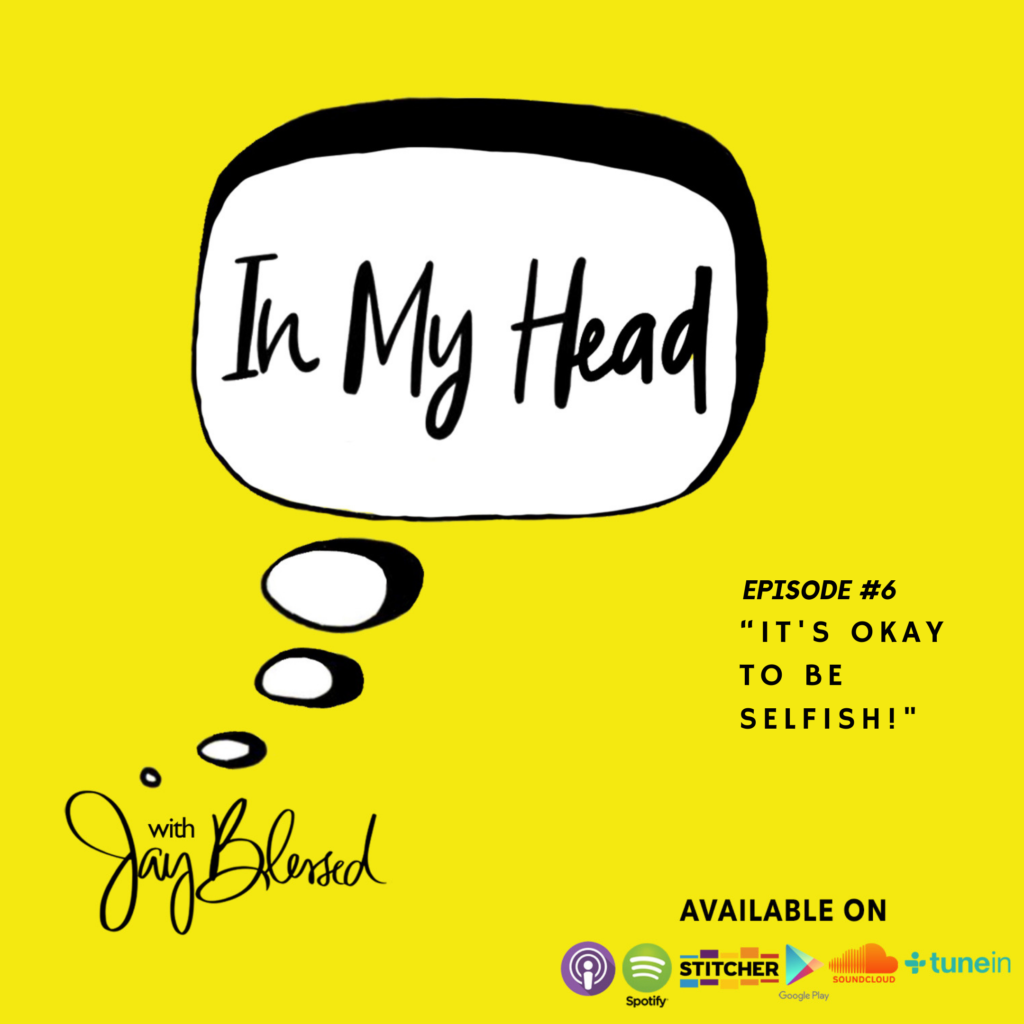 This week on IN MY HEAD, Caribbean podcaster Jay Blessed gives her listeners permission to be selfish in #HEADwithJB Ep. 6: "It's Okay To Be Selfish"