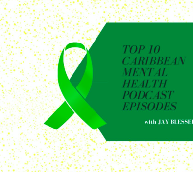 Top 10 Mental Health Caribbean Podcast Episodes with Jay Blessed