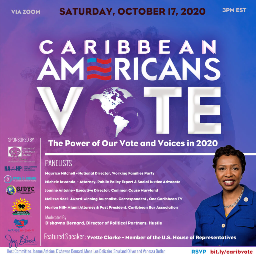 Sponsors for the Caribbean American Vote: The Power of Our Vote and Voices in 2020 Virtual Zoom Event include; Institute of Caribbean Studies, Avanse Ansanm, Irie Jam and Jay Blessed Media LLC. 